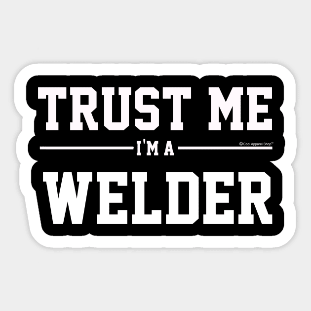 Trust Me Im A Welder. Cool Gift Idea For Friends Sticker by CoolApparelShop